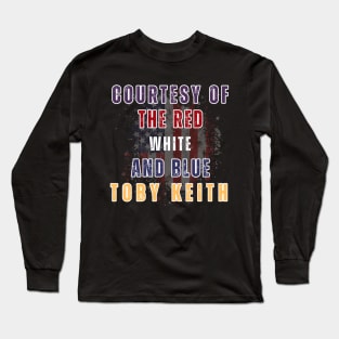 Courtesy of the Red, White, and Blue - Toby Keith Long Sleeve T-Shirt